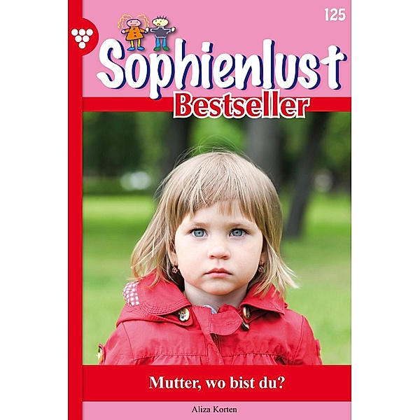 Mutter, wo bist du? / Sophienlust Bestseller Bd.125, Aliza Korten