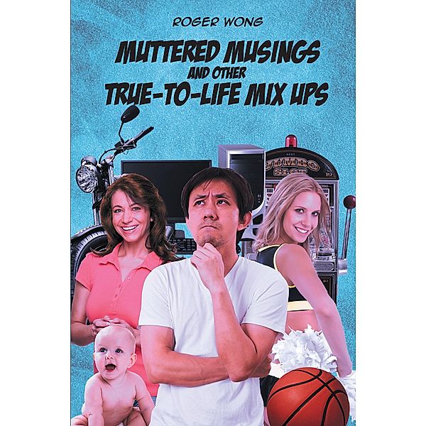 Muttered Musings and Other True-to-Life Mix Ups, Roger Wong
