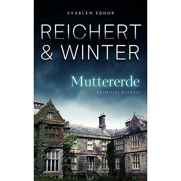 MUTTERERDE / Detektei Reichert & Winter Bd.1, Svarlen Edhor