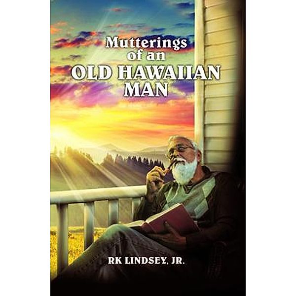 Mutterings of an Old Hawaiian Man, Rk Lindsey