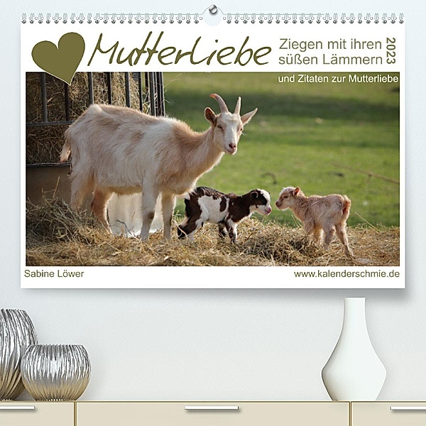 Mutterliebe - Ziegen mit ihren süßen Lämmern (Premium, hochwertiger DIN A2 Wandkalender 2023, Kunstdruck in Hochglanz), Sabine Löwer