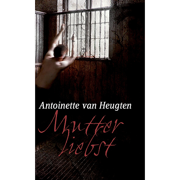 Mutterliebst / Mira Star Bestseller Autoren Thriller, Antoinette van Heugten