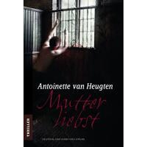 Mutterliebst / Mira Star Bestseller Autoren Thriller, Antoinette van Heugten
