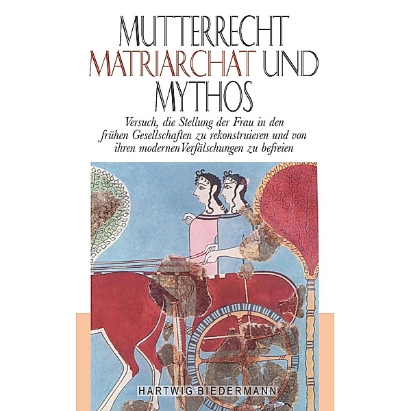 Mutterrecht, Matriarchat und Mythos, Hartwig Biedermann