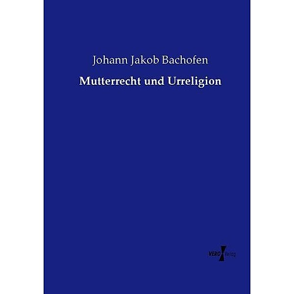Mutterrecht und Urreligion, Johann Jakob Bachofen