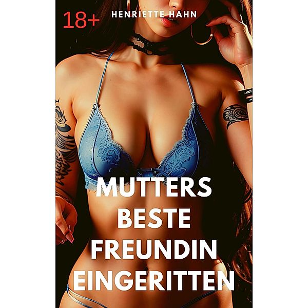 Mutters Beste Freundin Eingeritten, Henriette Hahn