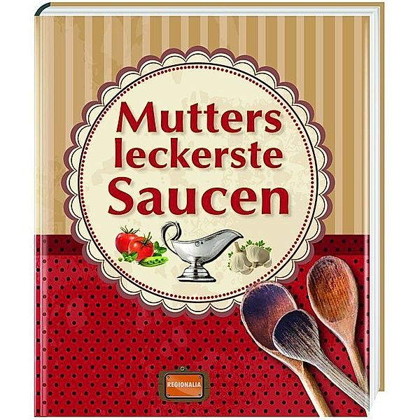 Mutters leckerste Saucen