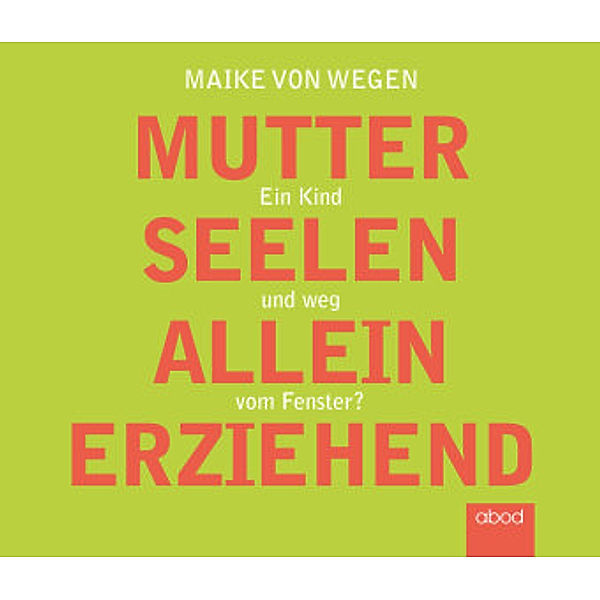 Mutterseelenalleinerziehend, Maike von Wegen