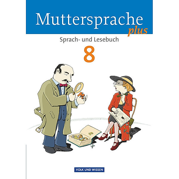 Muttersprache plus - Allgemeine Ausgabe 2012 für Berlin, Brandenburg, Mecklenburg-Vorpommern, Sachsen-Anhalt, Thüringen - 8. Schuljahr, Luzia Scheuringer-Hillus, Viola Oehme, Gitta-Bianca Ploog, Gerda Pietzsch, Cordula Rieger, Adelbert Schübel, Jana Mikota, Birgit Mattke, Wiebke Schwelgengräber, Thomas Hopf, Bernd Skibitzki, Viola Tomaszek, Ute Schultes, Elke Putzger, Hartmut Frentz