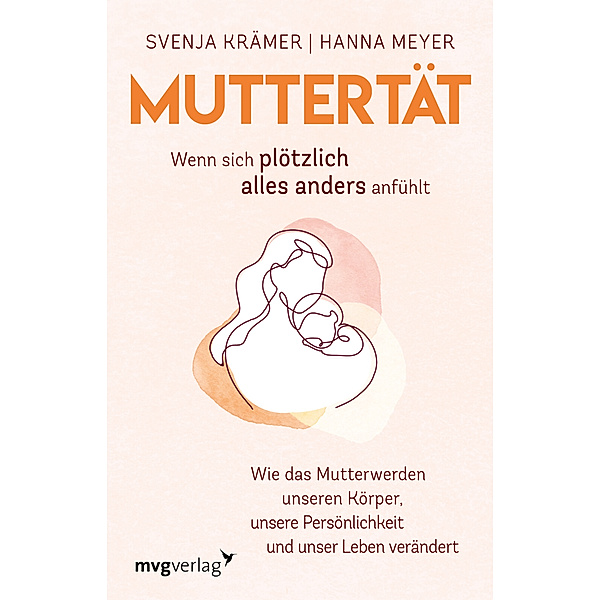 Muttertät -  Wenn sich plötzlich alles anders anfühlt, Svenja Krämer, Hanna Meyer