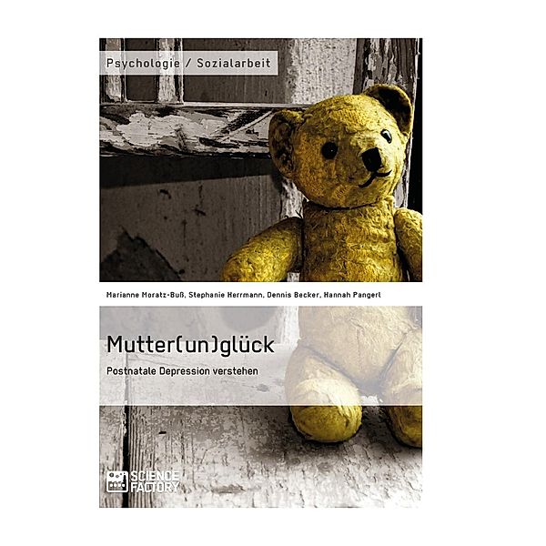 Mutter(un)glück. Postnatale Depression verstehen, Marianne Moratz-Buss, Stephanie Herrmann, Dennis Becker, Hannah Pangerl