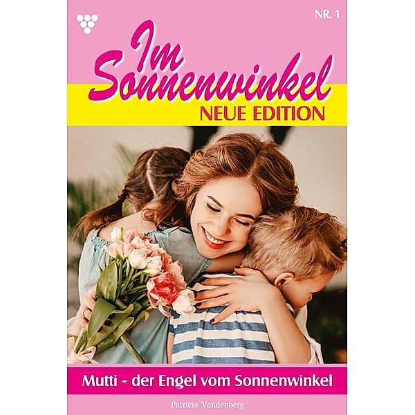 Mutti - der Engel vom Sonnenwinkel / Im Sonnenwinkel - Neue Edition Bd.1, Patricia Vandenberg