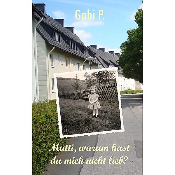 Mutti, warum hast du mich nicht lieb?, Gabi P.