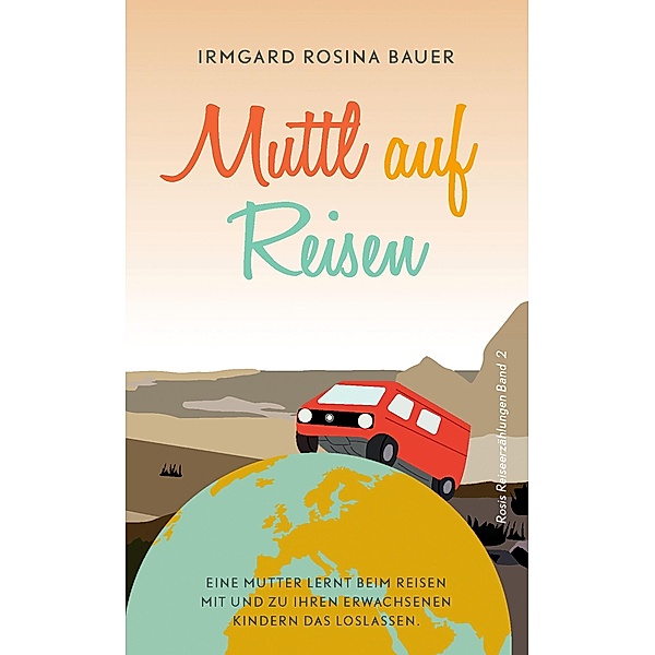 Muttl auf Reisen / Rosis Reiseerzählungen Bd.2/5, Irmgard Rosina Bauer