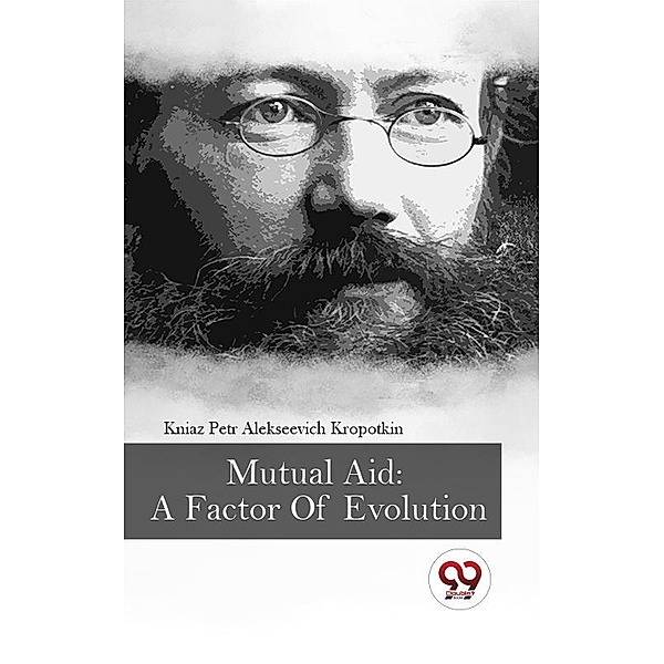 Mutual Aid: A Factor Of Evolution, Kniaz Petr Alekseevich Kropotkin