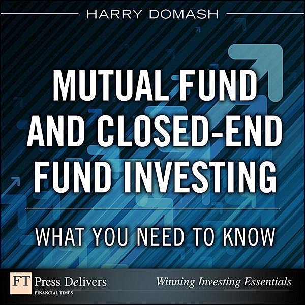 Mutual Fund and Closed-End Fund Investing, Harry Domash