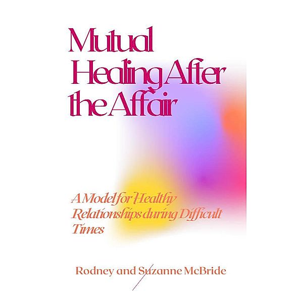 Mutual Healing After the Affair, Rodney McBride, Suzanne McBride