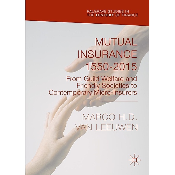 Mutual Insurance 1550-2015 / Palgrave Studies in the History of Finance, Marco H. D. van Leeuwen