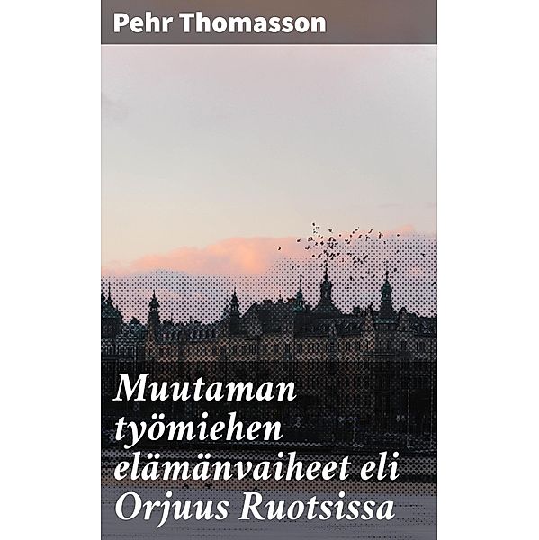 Muutaman työmiehen elämänvaiheet eli Orjuus Ruotsissa, Pehr Thomasson