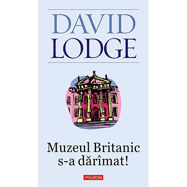 Muzeul britanic s-a darimat / Serie de autor/Biblioteca Polirom, Lodge David