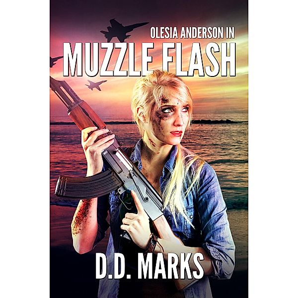 Muzzle Flash: Olesia Anderson Thriller #3 / Olesia Anderson, D. D. Marks