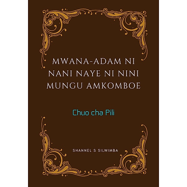 Mwana-Adam ni Nani Naye ni Nini Mungu Amkomboe (Chuo cha Pili, #2) / Chuo cha Pili, Shannel S Silwimba
