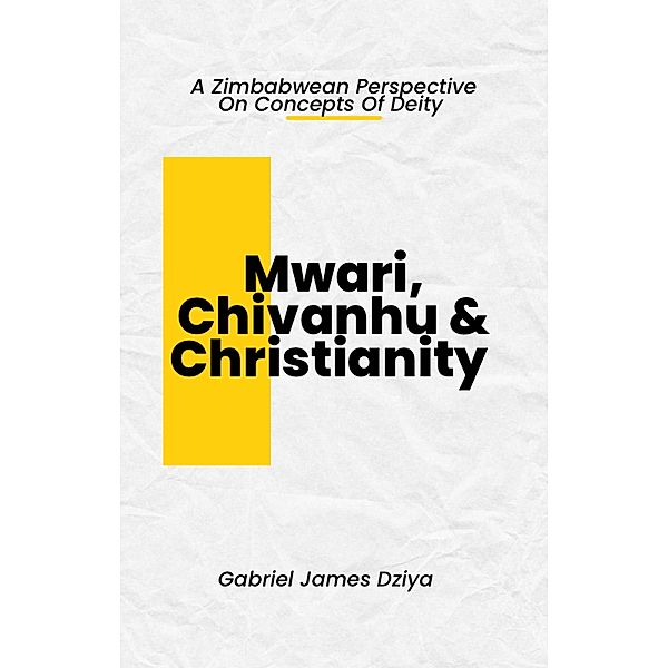 Mwari, Chivanhu & Christianity, Gabriel James Dziya