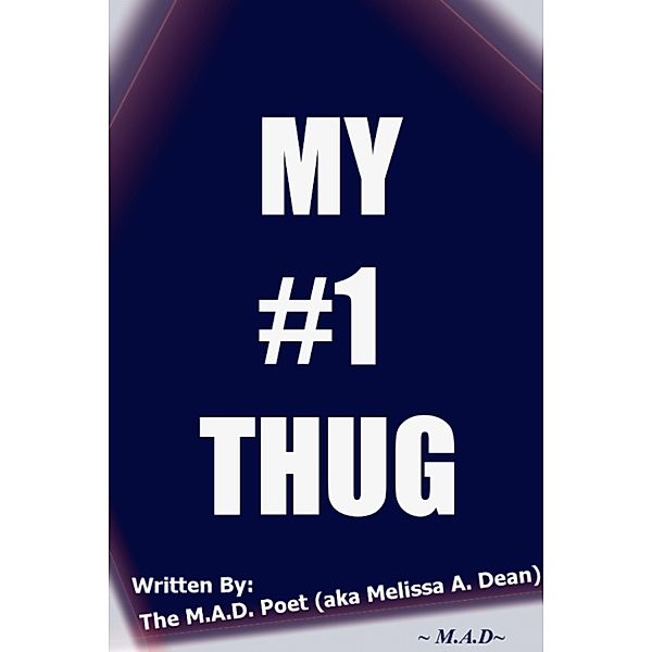 My #1 Thug, The M.A.D. Poet (aka Melissa A. Dean)