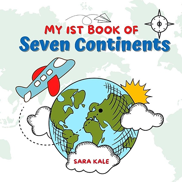 My 1st Book of Seven Continents, Sara Kale