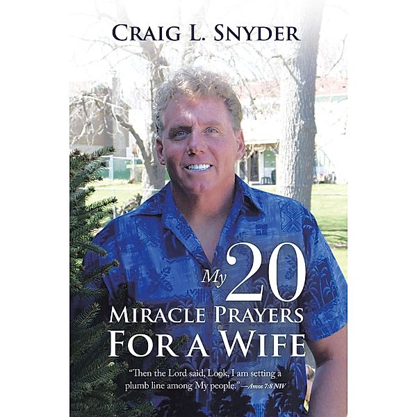My 20 Miracle Prayers For a Wife, Craig L. Snyder