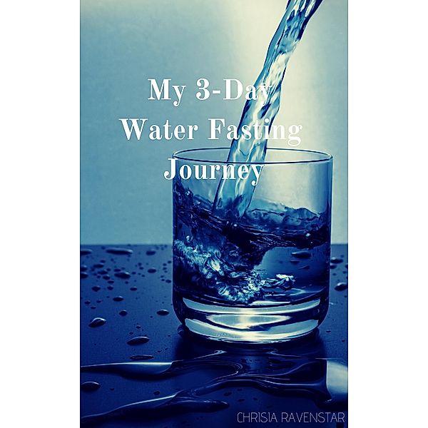 My 3-Day Water Fasting Journey, Chrisia RavenStar