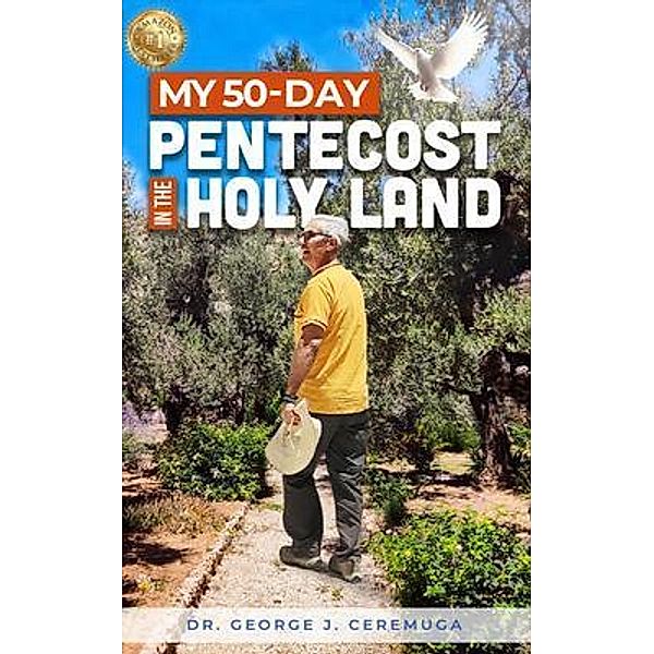 My 50-Day Pentecost in the Holy Land, George J Ceremuga