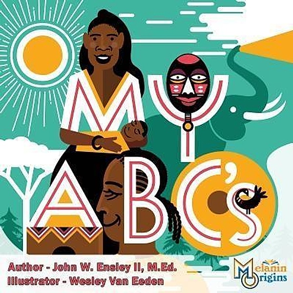 My ABC's / Melanin Origins Black History Series Bd.4, John W Ensley II