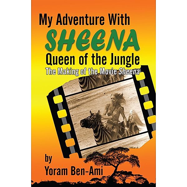 My Adventure With Sheena, Queen of the Jungle: The Making of the Movie Sheena, Yoram Ben-Ami
