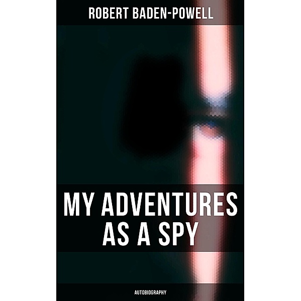 My Adventures as a Spy: Autobiography, Robert Baden-Powell