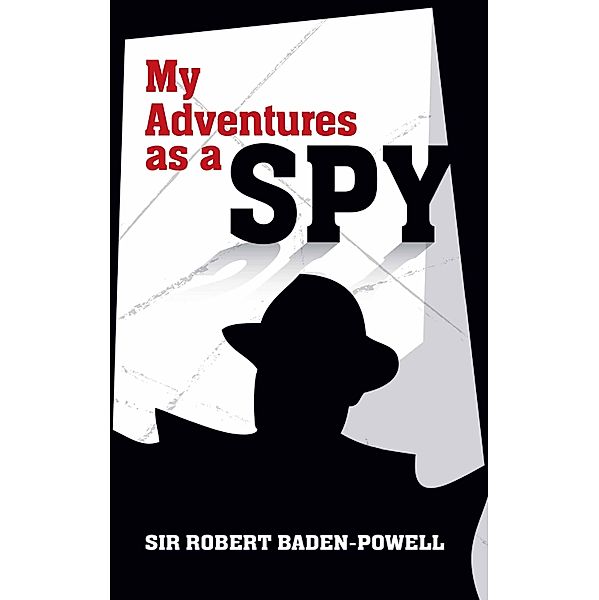 My Adventures as a Spy / Dover Military History, Weapons, Armor, Robert Baden-Powell