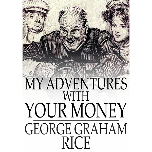 My Adventures With Your Money / The Floating Press, George Graham Rice