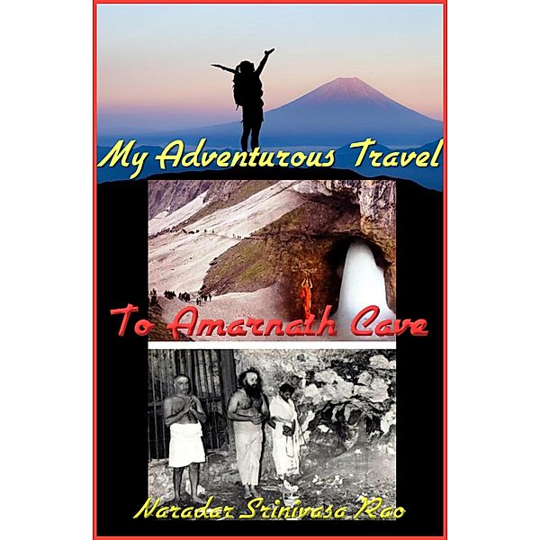My Adventurous Travel to Amarnath Cave!, Naradar Srinivasa Rao