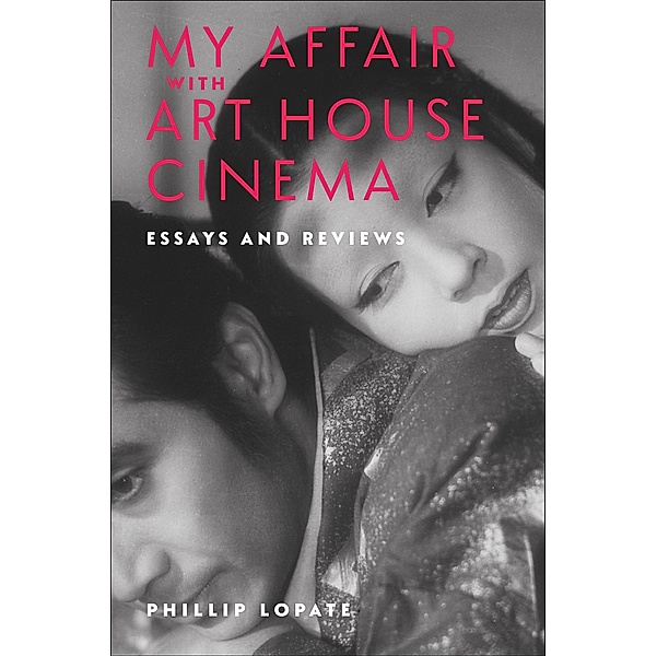 My Affair with Art House Cinema, Phillip Lopate