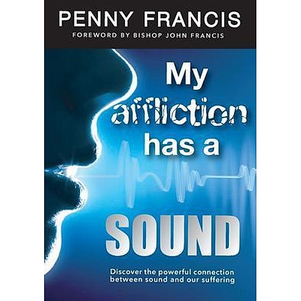 MY AFFLICTION HAS A SOUND, Penny Francis