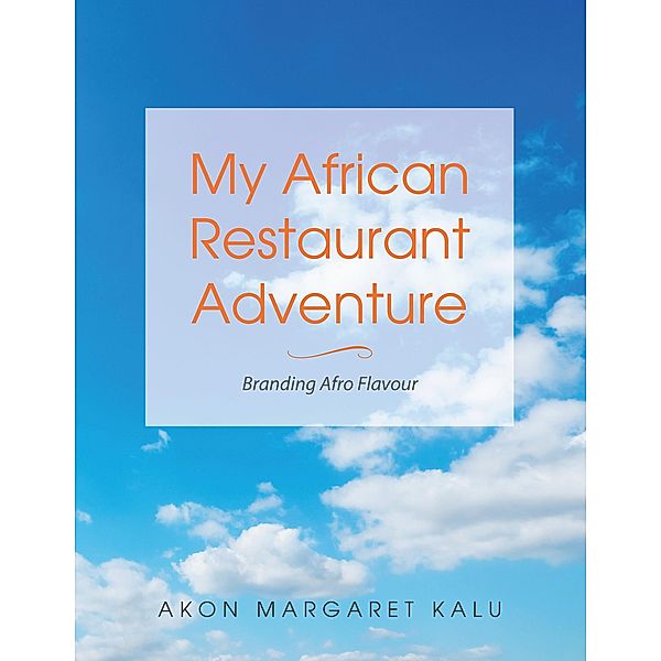 My African Restaurant Adventure, Akon Margaret Kalu