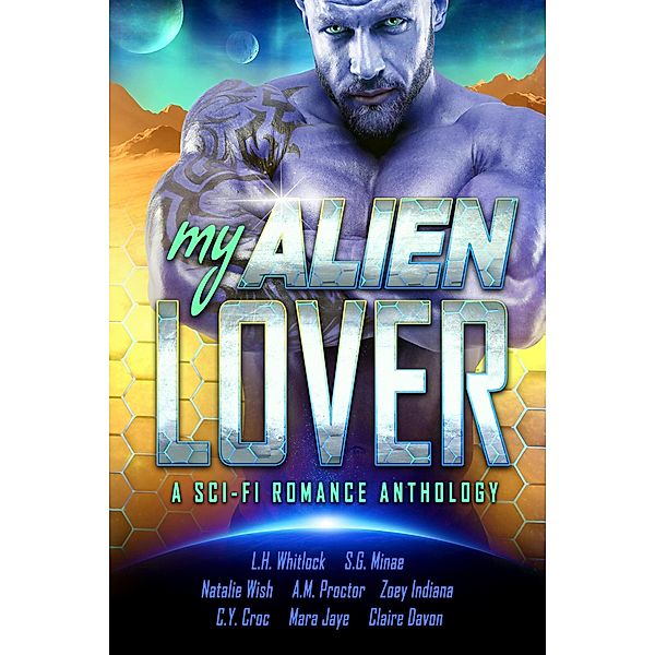 My Alien Lover: A Sci-Fi Romance Anthology, S. G. Minae, L. H. Whitlock, Natalie Wish, A. M. Proctor, Zoey Indiana, C. Y. Croc, Mara Jaye, Claire Davon