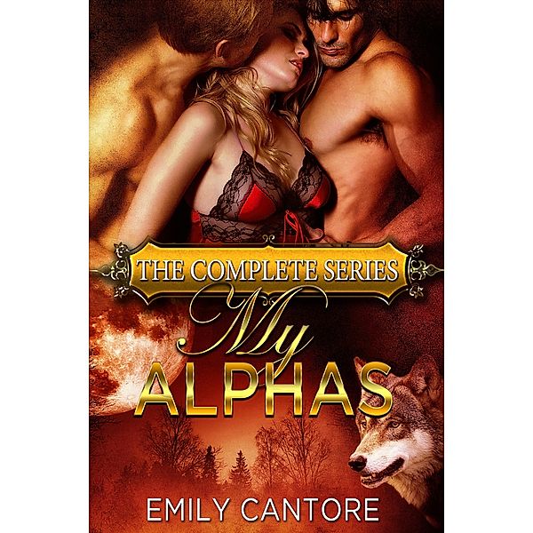 My Alphas: The Complete Series / My Alphas, Emily Cantore