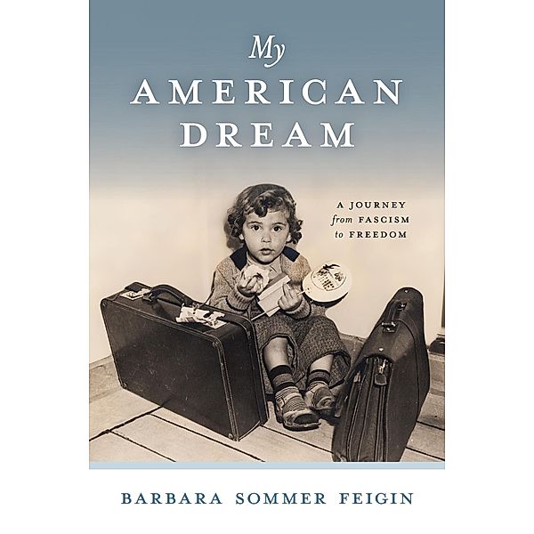 My American Dream: A Journey from Fascism to Freedom, Barbara Sommer Feigin