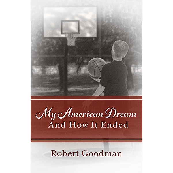 My American Dream and How It Ended, Robert Goodman