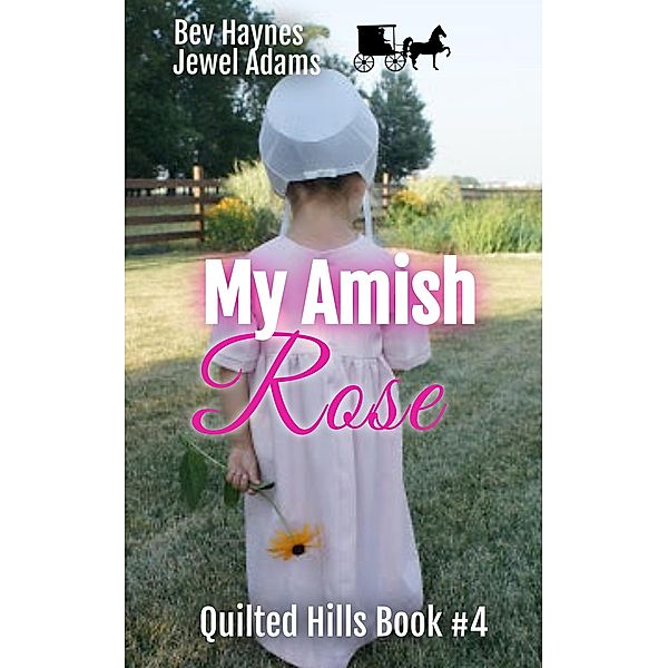 My Amish Rose (Quilted Hills, #4) / Quilted Hills, Bev Haynes, Jewel Adams