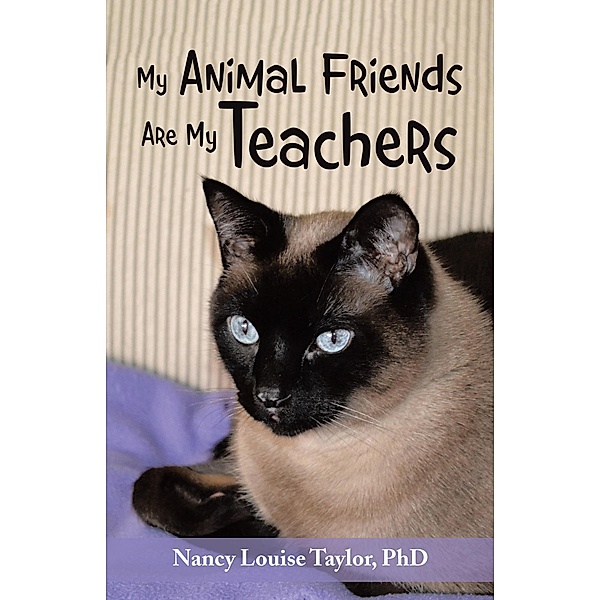 My Animal Friends Are My Teachers, Nancy Louise Taylor