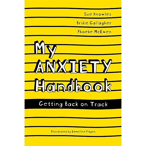 My Anxiety Handbook / Handbooks Series, Sue Knowles, Bridie Gallagher, Phoebe McEwen