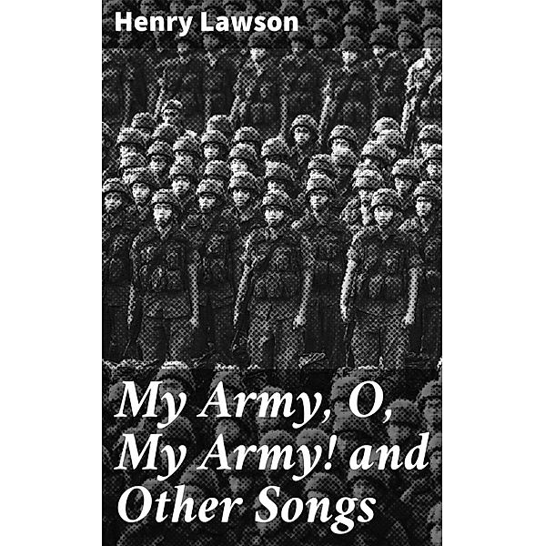 My Army, O, My Army! and Other Songs, Henry Lawson