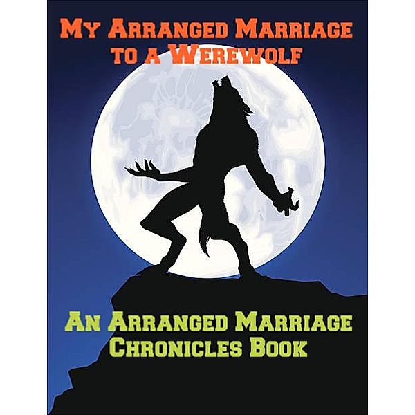 My Arranged Marriage to a Werewolf (The Arranged Marriage Chronicles, #2) / The Arranged Marriage Chronicles, Heidi K. Smith